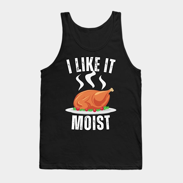 i like it moist funny thanksgiving Tank Top by Vortex.Merch